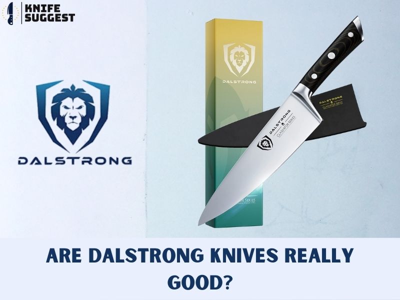 Are Dalstrong Knives Good